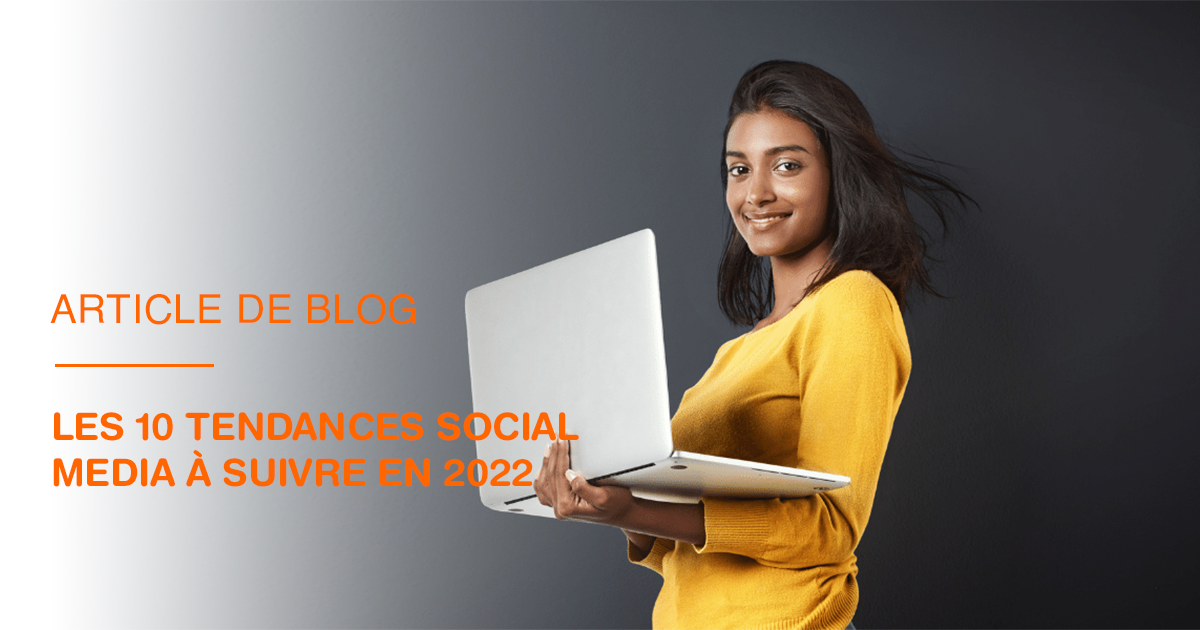 Les 10 tendances Social Media à suivre en 2022